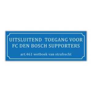 Wandbord 'Uitsluitend toegang voor FC Den Bosch supporters'