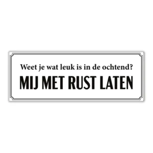 Tekstbord 'Weet je wat leuk is in de ochtend - mij met rust laten'